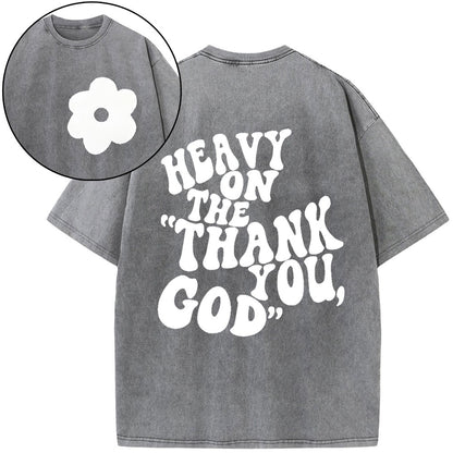 Heavy On Thank You God Christian Washed T-Shirt