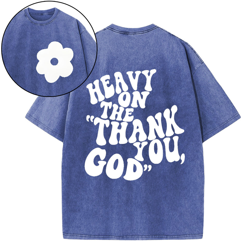 Heavy On Thank You God Christian Washed T-Shirt