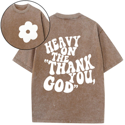 Heavy On Thank You God Christian Washed T-Shirt