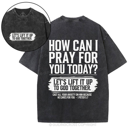 How Can I Pray For You Today Christian Washed T-Shirt