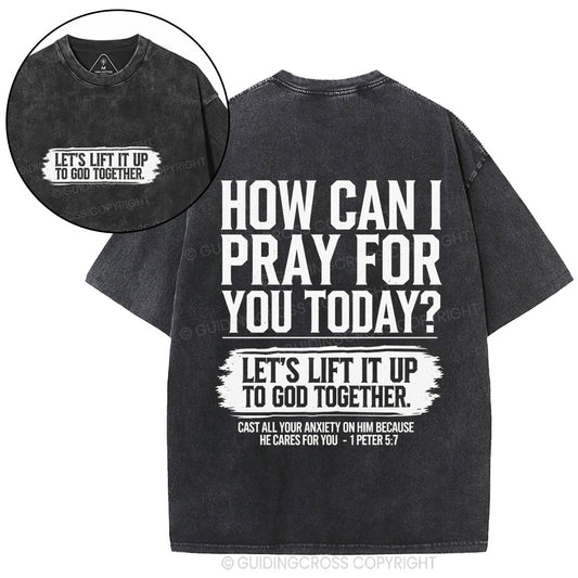How Can I Pray For You Today Christian Washed T-Shirt