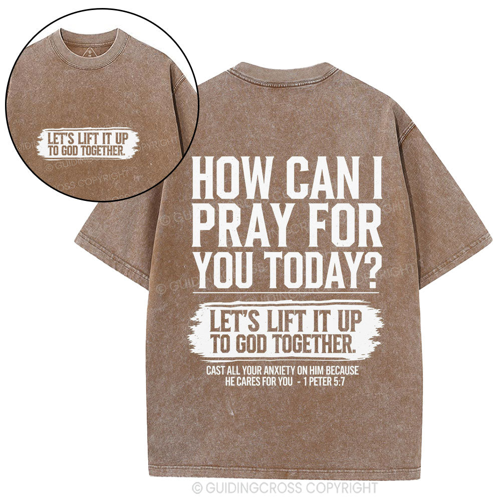How Can I Pray For You Today Christian Washed T-Shirt