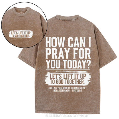 How Can I Pray For You Today Christian Washed T-Shirt