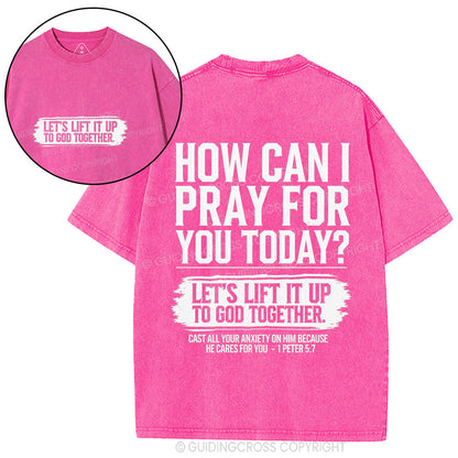How Can I Pray For You Today Christian Washed T-Shirt