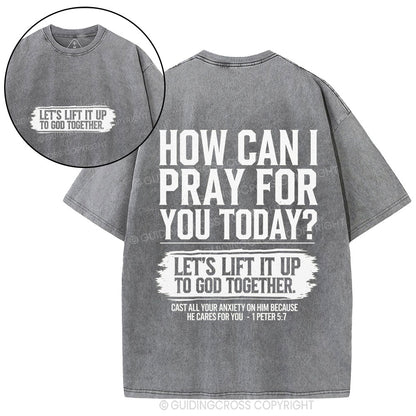 How Can I Pray For You Today Christian Washed T-Shirt