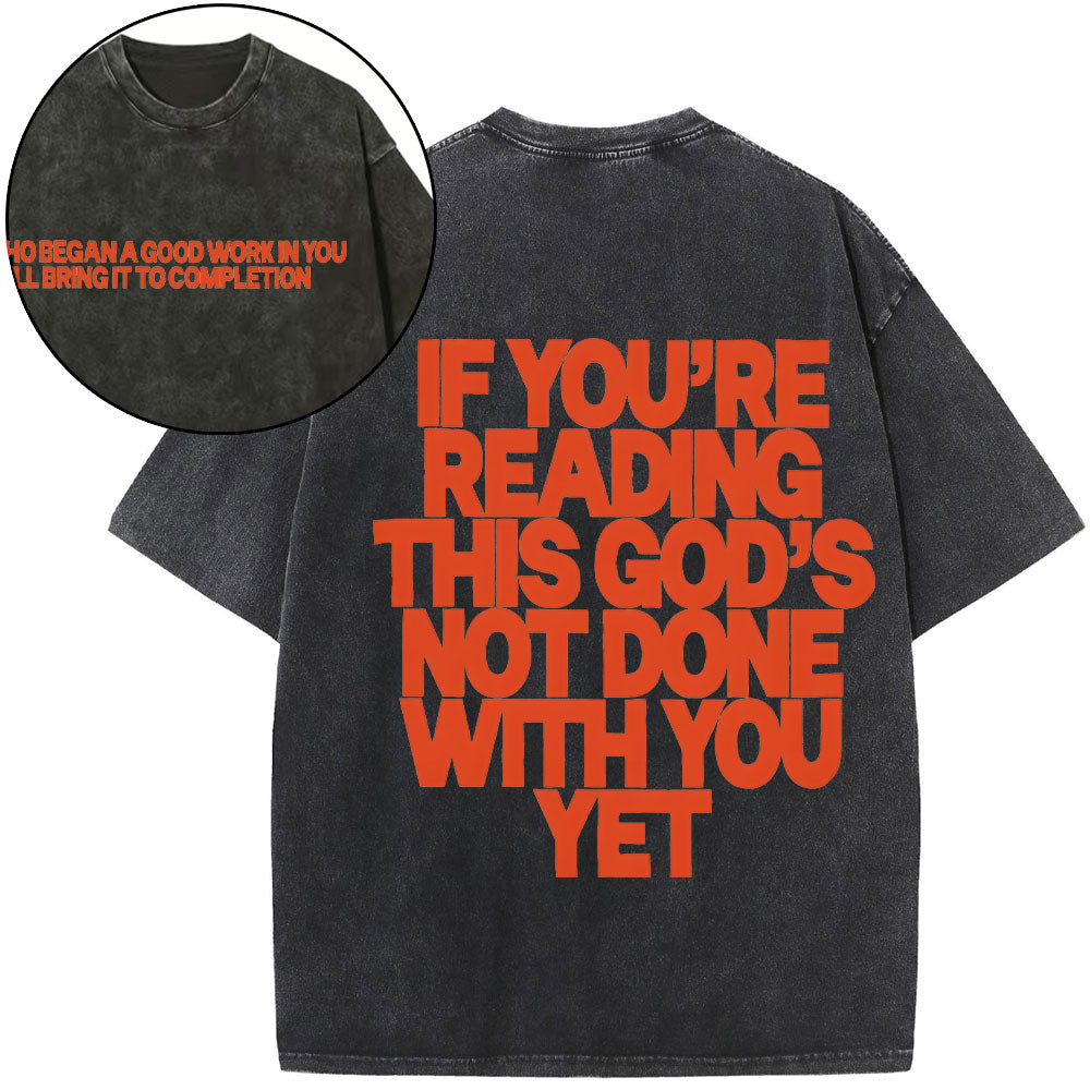 If You're Reading This God's Not Done With You Yet Christian Washed T-Shirt
