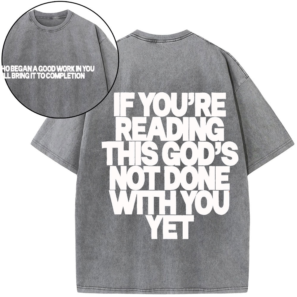 If You're Reading This God's Not Done With You Yet Christian Washed T-Shirt
