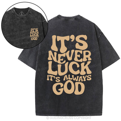 It's Never Luck It's Always God Christian Washed T-Shirt