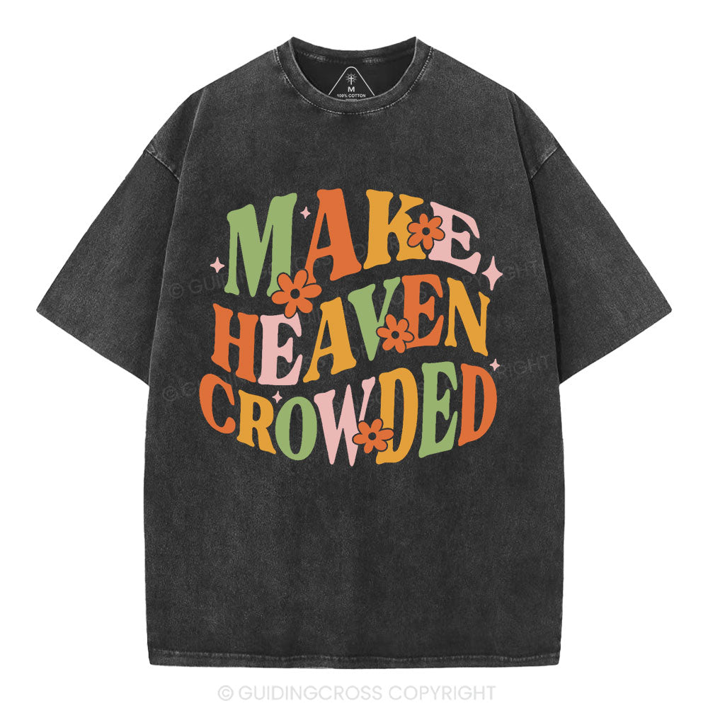 Make Heaven Crowded Christian Washed T-Shirt