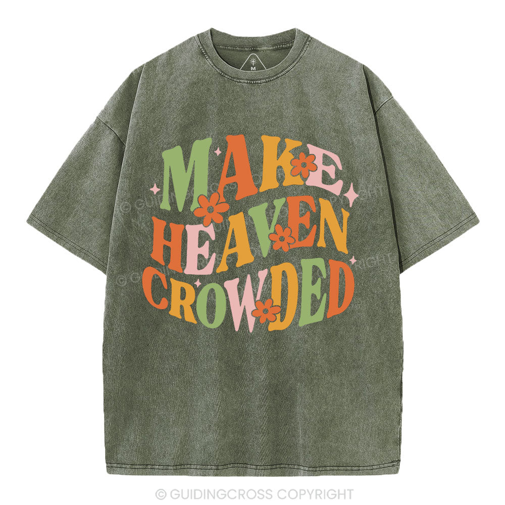 Make Heaven Crowded Christian Washed T-Shirt