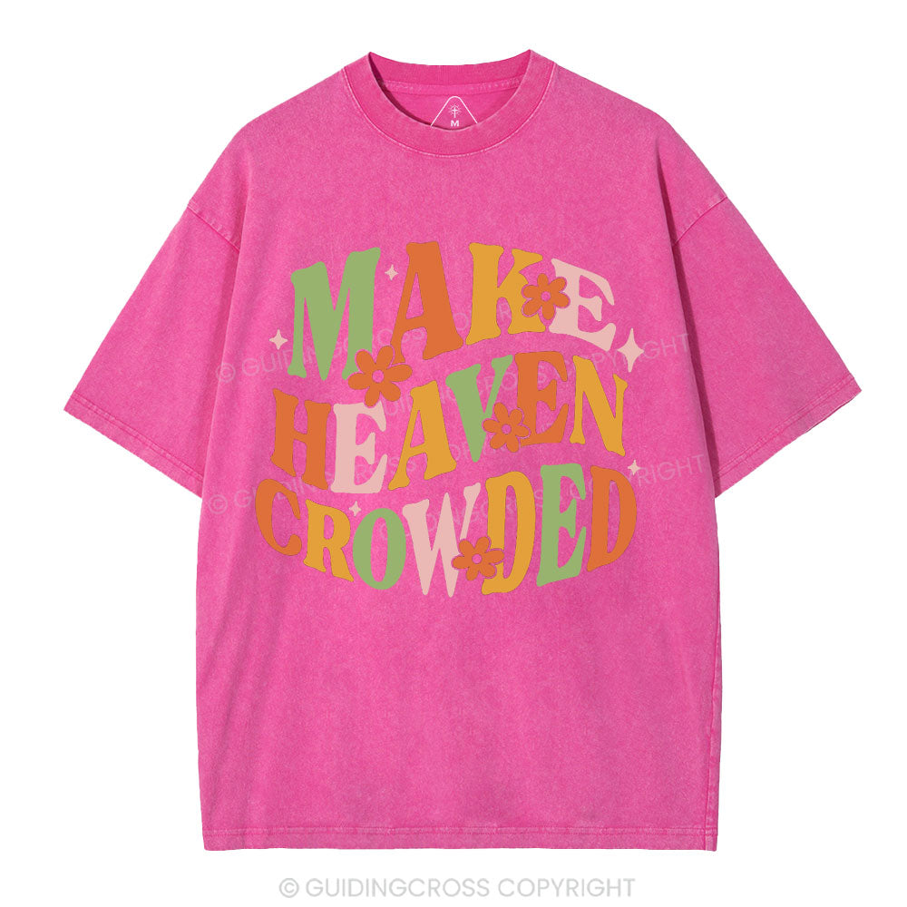 Make Heaven Crowded Christian Washed T-Shirt