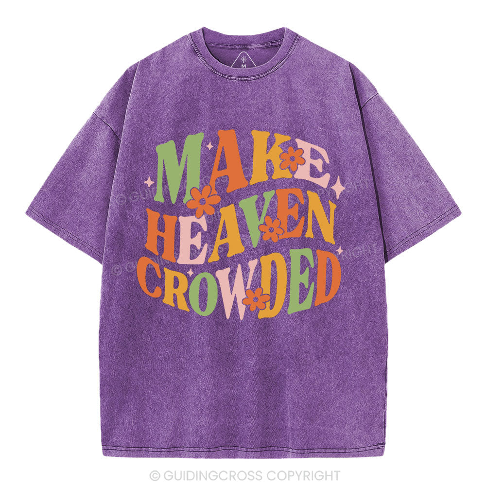 Make Heaven Crowded Christian Washed T-Shirt