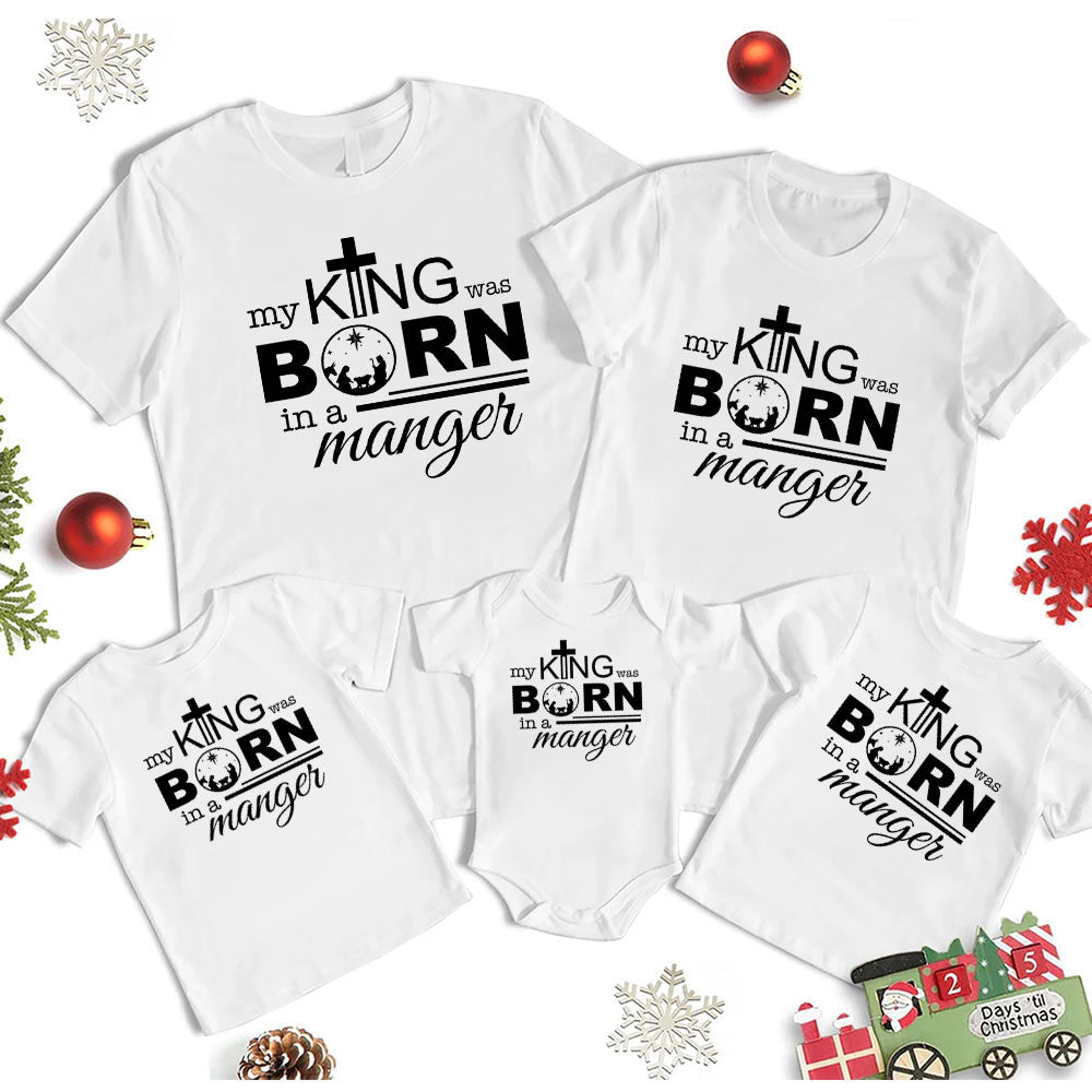My King Was Born In A Manger Christmas Family Matching Shirts