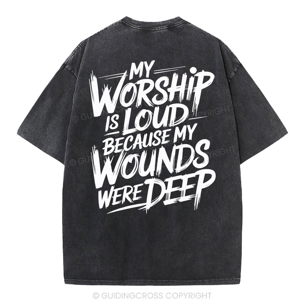 My Worship Is Lord Because My Wounds Were Deep Christian Washed T-Shirt