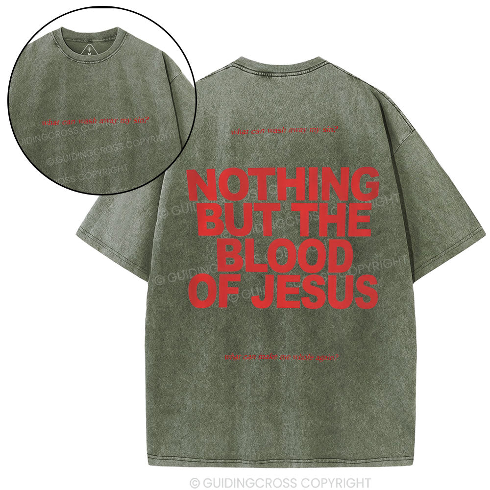 Nothing But The Blood Of Jeuss Christian Washed T-Shirt
