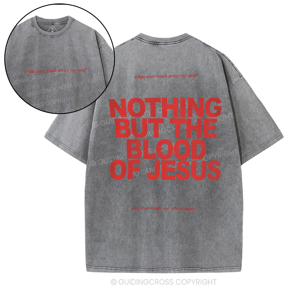 Nothing But The Blood Of Jeuss Christian Washed T-Shirt