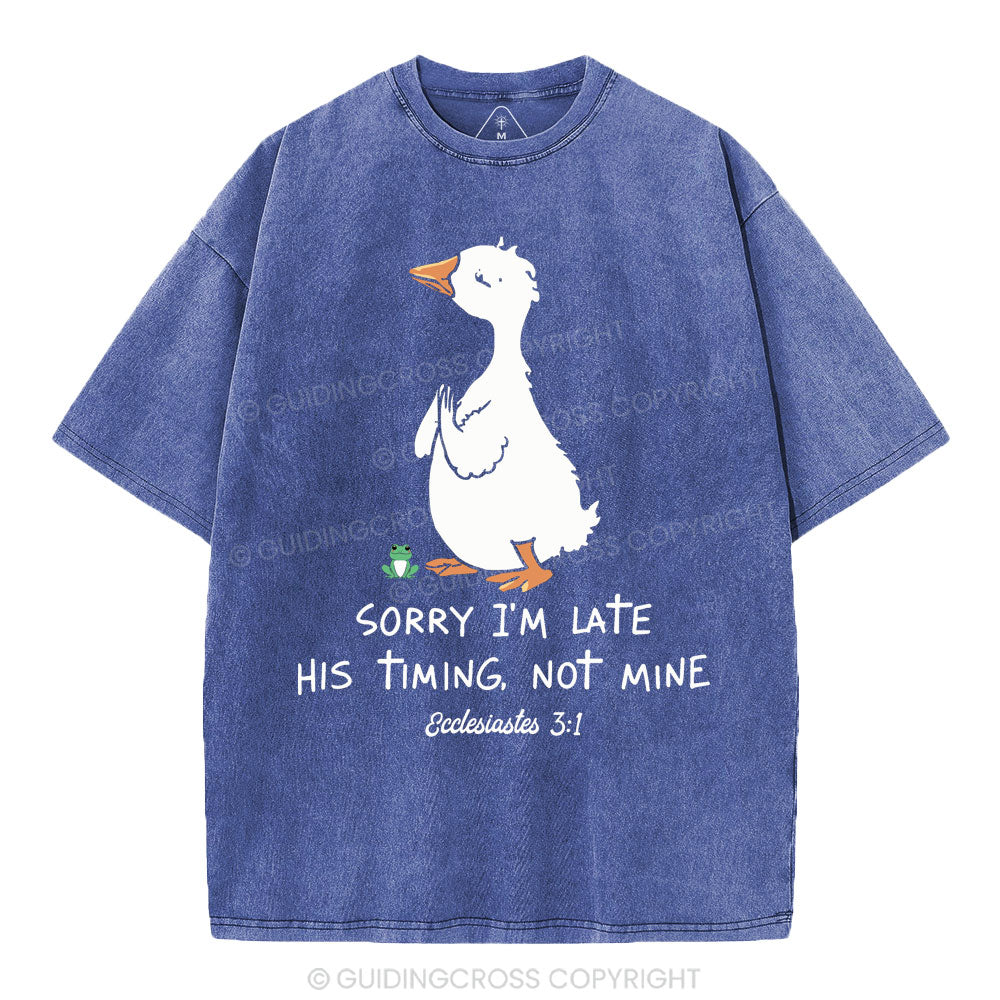 Sorry I'm Late His Timing Not Mine Christian Washed T-Shirt