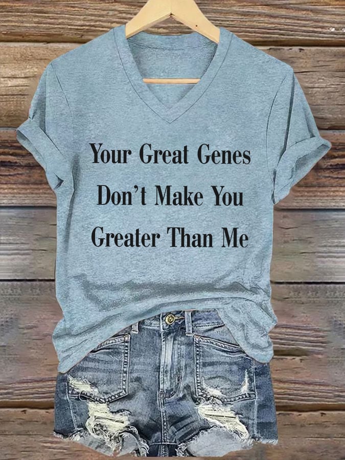 🔥Buy 3 Get 15% Off🔥V-Neck Retro Your Great Genes Don’t Make You Greater Than Me Print T-Shirt