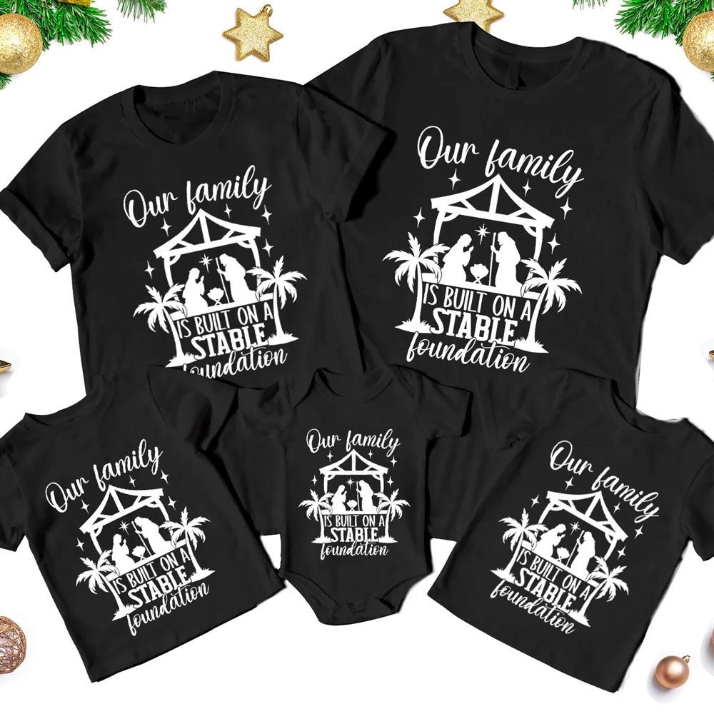 Our Family Is Built on a Stable Foundation Christmas Family Matching Shirts