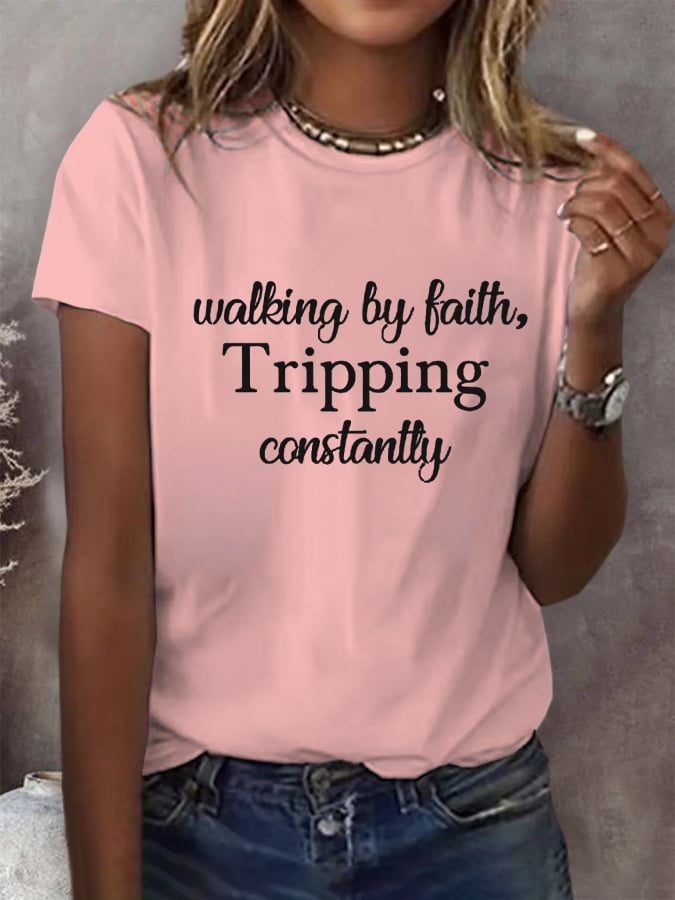 Women's Walking By Faith Tripping Constantly  Print T-Shirt