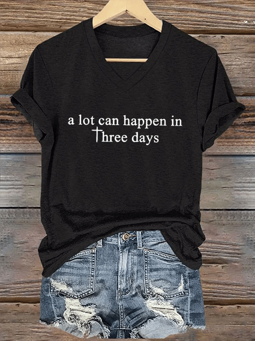 Women's A Lot Can Happen In 3 Days  Print T-Shirt